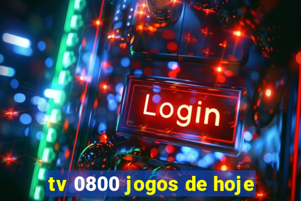 tv 0800 jogos de hoje